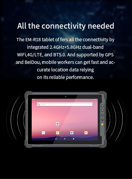 EM-R18 tablet with 2.4GHz+5.8GHz Wi-Fi, 4G/LTE, BT5.0, and GPS+BeiDou for fast, accurate location data